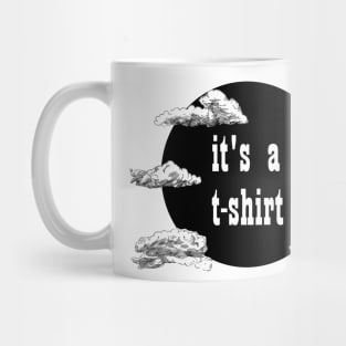 it's a t-shirt Mug